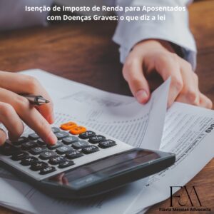 Isenção de Imposto de Renda para Aposentados com Doenças Graves: o que diz a lei