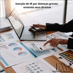 Como Garantir a Isenção de Imposto de Renda para Doenças Graves